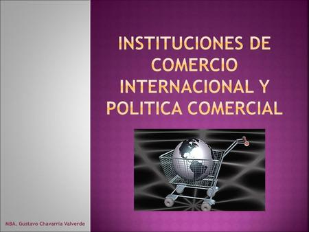 INSTITUCIONES DE COMERCIO INTERNACIONAL Y POLITICA COMERCIAL