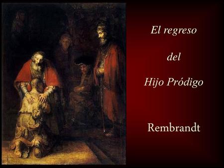 El regreso del Hijo Pródigo Rembrandt.