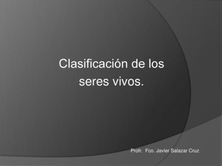 Clasificación de los seres vivos.