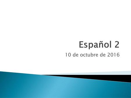 Español 2 10 de octubre de 2016.