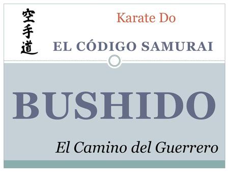 Karate Do El código samurai bushido El Camino del Guerrero.