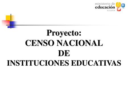 Proyecto: CENSO NACIONAL DE INSTITUCIONES EDUCATIVAS