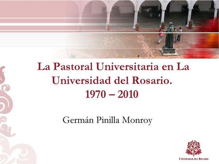 La Pastoral Universitaria en La Universidad del Rosario – 2010