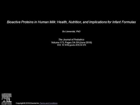 Bioactive Proteins in Human Milk: Health, Nutrition, and Implications for Infant Formulas Bo Lönnerdal, PhD The Journal of Pediatrics Volume 173, Pages.