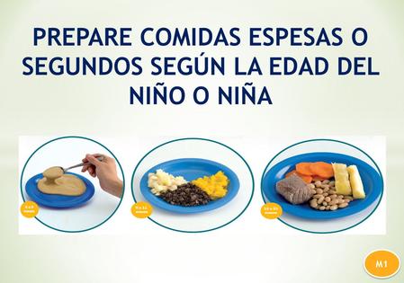 PREPARE COMIDAS ESPESAS O SEGUNDOS SEGÚN LA EDAD DEL NIÑO O NIÑA M1.