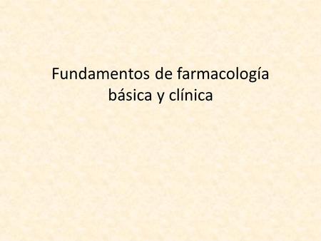 Fundamentos de farmacología básica y clínica. Conceptos Farmacología: es la ciencia que estudia la actividad de los fármacos en los organismos vivos.