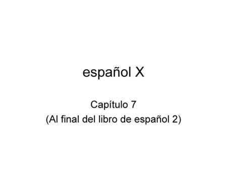 Capítulo 7 (Al final del libro de español 2)
