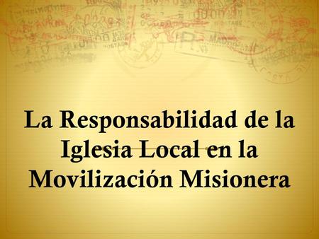 La Responsabilidad de la Iglesia Local en la Movilización Misionera