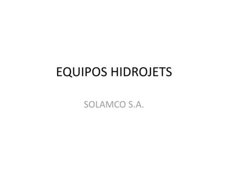 EQUIPOS HIDROJETS SOLAMCO S.A..