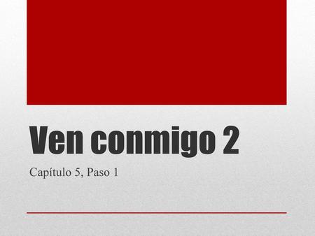 Ven conmigo 2 Capítulo 5, Paso 1.