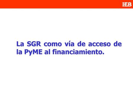 La SGR como vía de acceso de la PyME al financiamiento.