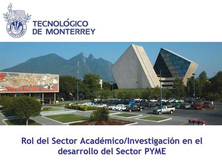 Agenda Panorama Problemática PYME Rol Académico/Investigación Beneficios de la Vinculación Academia-PYME Retos a enfrentar Conclusiones Objetivos ITESM.