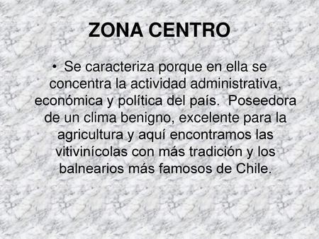 ZONA CENTRO Se caracteriza porque en ella se concentra la actividad administrativa, económica y política del país. Poseedora de un clima benigno, excelente.