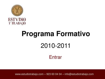 Www.estudiotrabajo.com – 923 60 04 04 – info@estudiotrabajo.com Programa Formativo 2010-2011 Entrar www.estudiotrabajo.com – 923 60 04 04 – info@estudiotrabajo.com.