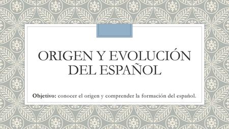 Origen y evolución del español
