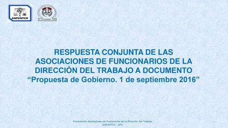 RESPUESTA CONJUNTA DE LAS ASOCIACIONES DE FUNCIONARIOS DE LA DIRECCIÓN DEL TRABAJO A DOCUMENTO “Propuesta de Gobierno. 1 de septiembre 2016”
