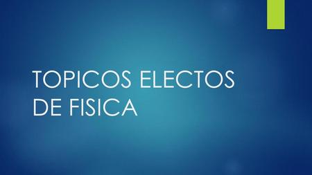 TOPICOS ELECTOS DE FISICA