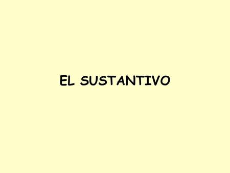 EL SUSTANTIVO.