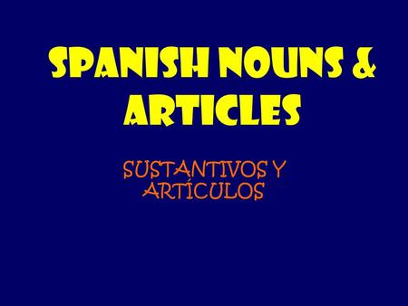Spanish NOUNS & ARTICLES
