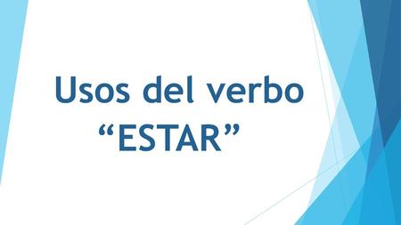 Usos del verbo “ESTAR”.