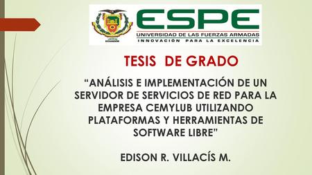 TESIS DE GRADO “ANÁLISIS E IMPLEMENTACIÓN DE UN SERVIDOR DE SERVICIOS DE RED PARA LA EMPRESA CEMYLUB UTILIZANDO PLATAFORMAS Y HERRAMIENTAS DE SOFTWARE.