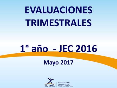 EVALUACIONES TRIMESTRALES 1° año - JEC 2016 Mayo 2017