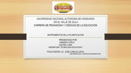 UNIVERSIDAD NACIONAL AUTONOMA DE HONDURAS EN EL VALLE DE SULA CARRERA DE PEDAGOGIA Y CIENCIAS DE LA EDUCACION INSTRUMENTOS DE LA PLANIFICACION PRESENTADO.