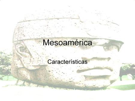 Mesoamérica Características.