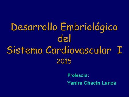Desarrollo Embriológico del Sistema Cardiovascular I