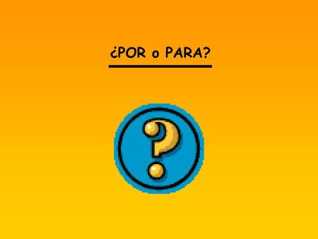 ¿POR o PARA?.