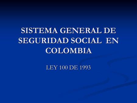 SISTEMA GENERAL DE SEGURIDAD SOCIAL EN COLOMBIA