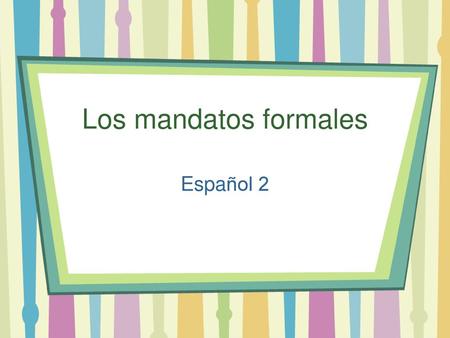 Los mandatos formales Español 2.