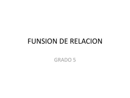 FUNSION DE RELACION GRADO 5.