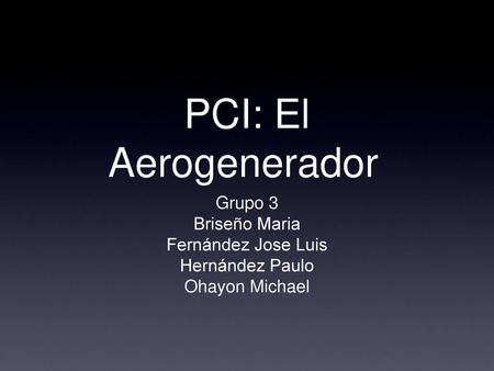 PCI: El Aerogenerador Grupo 3 Briseño Maria Fernández Jose Luis