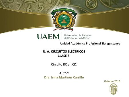 U. A. CIRCUITOS ELÉCTRICOS Dra. Irma Martínez Carrillo