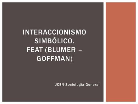 Interaccionismo simbólico. FEAT (Blumer – Goffman)