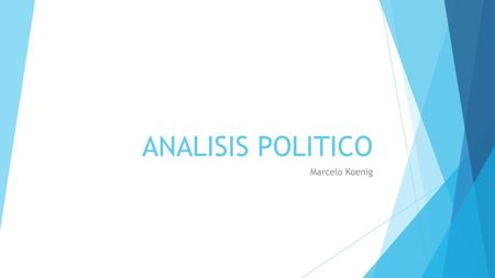 ANALISIS POLITICO Marcelo Koenig.