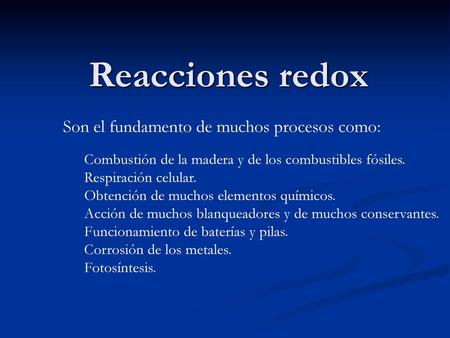 Reacciones redox Son el fundamento de muchos procesos como: