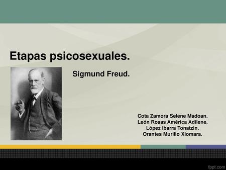 Etapas psicosexuales. Sigmund Freud. Cota Zamora Selene Madoan.