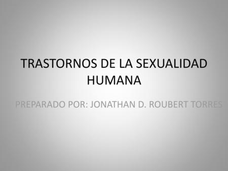 TRASTORNOS DE LA SEXUALIDAD HUMANA
