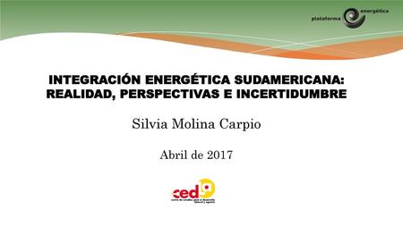 Silvia Molina Carpio INTEGRACIÓN ENERGÉTICA SUDAMERICANA: