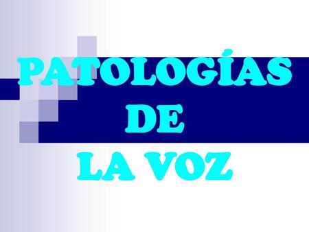 PATOLOGÍAS DE LA VOZ.