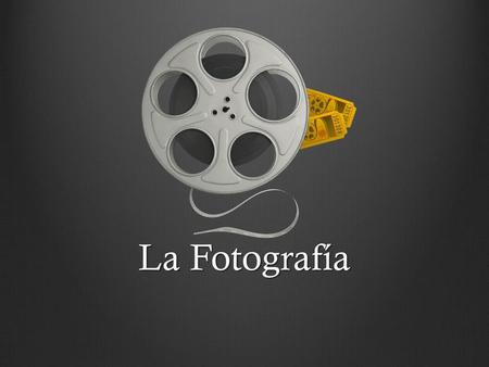 La Fotografía.
