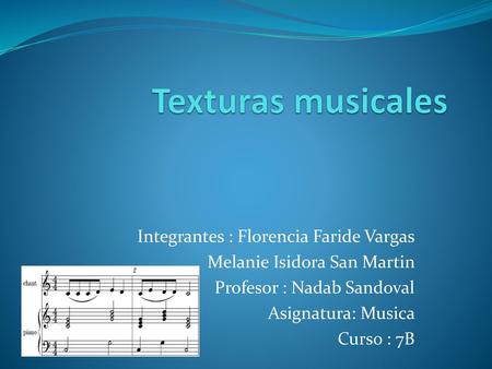 Texturas musicales Integrantes : Florencia Faride Vargas
