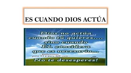 ES CUANDO DIOS ACTÚA.