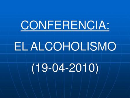 CONFERENCIA: EL ALCOHOLISMO (19-04-2010).