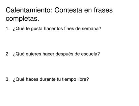 Calentamiento: Contesta en frases completas.