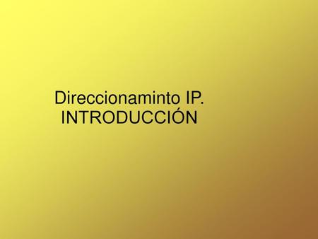 Direccionaminto IP. INTRODUCCIÓN.