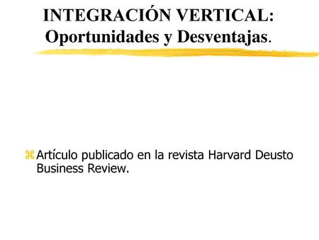 INTEGRACIÓN VERTICAL: Oportunidades y Desventajas.