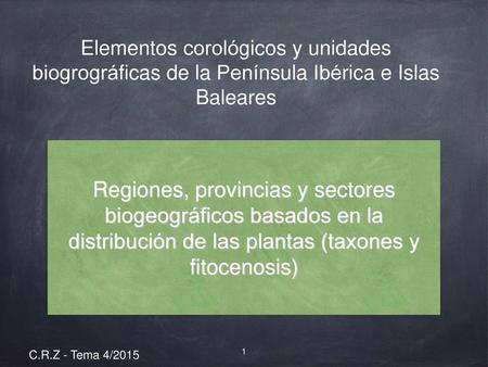 Elementos corológicos y unidades biogrográficas de la Península Ibérica e Islas Baleares Regiones, provincias y sectores biogeográficos basados en.